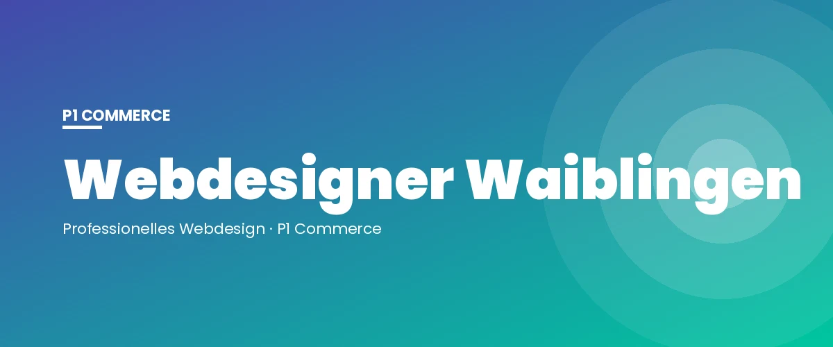 Webdesigner Waiblingen – P1 Commerce Webagentur